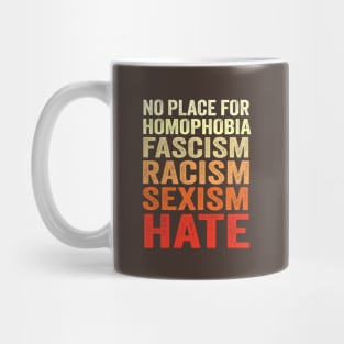 No Place For Homophobia Fascism Racism Sexism Hate Mug